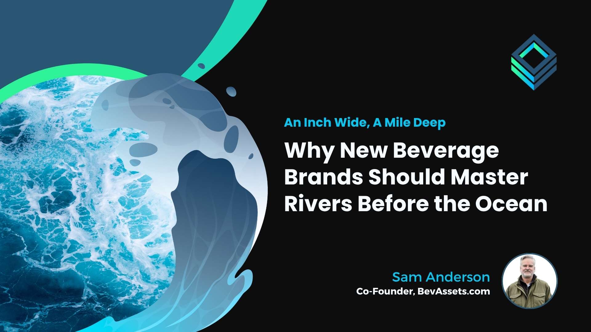 An Inch Wide, A Mile Deep: Why New Beverage Brands Should Master Rivers Before the Ocean